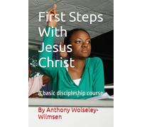 First Steps With Jesus Christ: A basic discipleship course