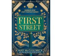 First Street: Small Town. Big Secrets. A Touch of Magic. Slightly Sarcastic Ghosts. (A Low Stakes Cozy Fantasy Series)
