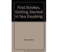 First Strokes, Getting Started in Sea Kayaking