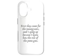First They Came for The Immigrants and I Spoke Up Coque pour iPhone 17