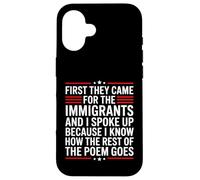First They Came for The Immigrants Coque pour iPhone 16