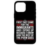First They Came for The Immigrants Coque pour iPhone 16 Pro Max