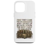 First They Came for The Immigrants I Spoke Up Social Justice Coque pour iPhone 13 Pro Max