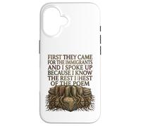 First They Came for The Immigrants I Spoke Up Social Justice Coque pour iPhone 16