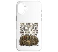 First They Came for The Immigrants I Spoke Up Social Justice Coque pour iPhone 16 Plus