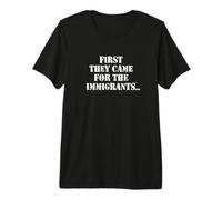 First They Came for The Immigrants No One Left to Speak Poem T-Shirt Haut de Gamme