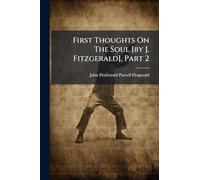 First Thoughts On The Soul [by J. Fitzgerald], Part 2