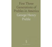 First Three Generations of Prebles in America: An Account of Abraham Preble and Descendant Brigadier General Jedediah Preble