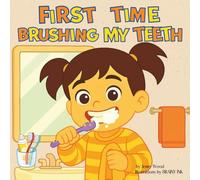 First Time Brushing My Teeth: A Sweet Rhyming Book That Makes Brushing Easy, Happy, and Fun for Toddlers and Preschoolers