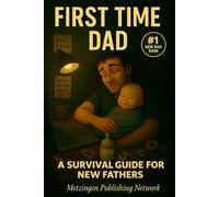 First-Time Dad: A Survival Guide for New Fathers