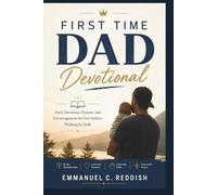 First Time Dad Devotional: Daily Devotions, Prayers, and Encouragement for New Fathers Walking by Faith