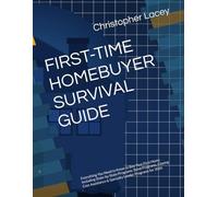 FIRST-TIME HOMEBUYER SURVIVAL GUIDE: Everything You Need to Know to Buy Your First Home Including State-by-State Programs, Bond Programs, Closing Cost Assistance & Specialty Lender Programs for 2026