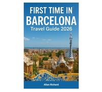 FIRST TIME IN BARCELONA - TRAVEL GUIDE 2026: Everything You Need to Know About Barcelona-From Arrival and Safety to Where to Stay, What to See, What to Eat, and How to Explore the City Like a Local
