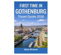 FIRST TIME IN GOTHENBURG - TRAVEL GUIDE 2026: Everything You Need to Know Before Your First Gothenburg Trip: Logistics, Accommodation, Attractions, Food, Itineraries, Beaches with Practical Tips