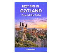 FIRST TIME IN GOTLAND - TRAVEL GUIDE 2026: Plan the Perfect First Trip to Gotland with Updated Tips, Where to Stay, What to See, Local Transport, Food, and Ready-Made Itineraries