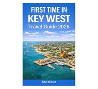 FIRST TIME IN KEY WEST - TRAVEL GUIDE 2026: Everything You Need to Know for a Perfect Island Escape - Where to Stay, Itineraries, Beaches, Attractions, Food, Nightlife & Local Tips