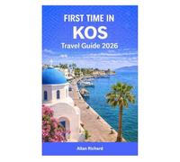FIRST TIME IN KOS - TRAVEL GUIDE 2026: Explore Kos, Greece with Confidence - Top Beaches, Kos Town, Local Food, Cycling Trails, Itineraries, Food, Island Hopping Tips, and Essential Greek Phrases