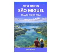 FIRST TIME IN SÃO MIGUEL - TRAVEL GUIDE 2026: What to Expect, Where to Stay, How to Get Around, and What Not to Miss on Your First Journey to the Azores’ Green Island
