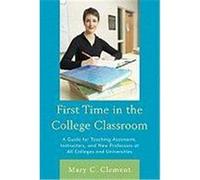 First Time in the College Classroom: A Guide for Teaching Assistants, Instructors, and New Professors at All Colleges and Universities Clement, Mary C. (Auteur)