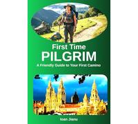 First Time Pilgrim: A Friendly, No-Stress Guide to Walking the Camino from Sarria to Santiago