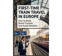 FIRST-TIME TRAIN TRAVEL IN EUROPE: How to Book Board Transfer and Avoid Mistakes