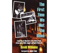 First Time We Met the Blues: A Journey of Discovery with Jimmy Page, Brian Jones, Mick Jagger & Keith Richards