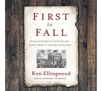 First to Fall: Elijah Lovejoy and the Fight for a Free Press in the Age of Slavery