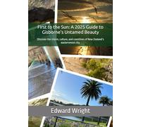 First to the Sun: A 2025 Guide to Gisborne's Untamed Beauty: Discover the charm, culture, and coastlines of New Zealand’s easternmost city.