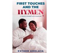 FIRST TOUCHES AND THE HYMEN: A tender Journey into Pleasure