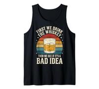 First We Drink The Whiskey Then We See If It's A Bad Idea Débardeur
