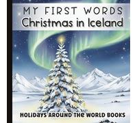 FIRST WORDS: Christmas in Iceland for Little Learners: Simple Rhyming Holiday Words, Winter Scenes, and Icelandic Traditions for Babies, Toddlers & Preschoolers | Ages 0-5 | Paperback | 6 x 6 inches