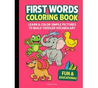 First Words Coloring Book: Learn & Color Simple Pictures for Toddlers Ages 2-5 - Fun Vocabulary Builder with Easy Words, ABCs & Rhyme Poems