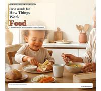 First Words for How Things Work: Food: A Real-World First Words Book for Curious Toddlers