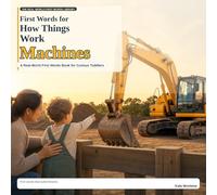 First Words for How Things Work: Machines: A Real-World First Words Book for Curious Toddlers