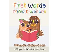 First Words Primo Dizionario Vietnamita-Italiano Di Base. Bilingue Attivitã Bambini Libro: Il Grande Libro Dei Italiano Vocabolario Illustrato A Colori Basic Vocabulary Picture Book To Read For Kids