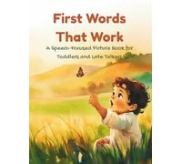 First Words That Work: A Speech-Focused Picture Book for Toddlers and Late Talkers