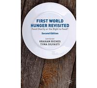 First World Hunger Revisited: Food Charity or the Right to Food?
