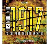 First World War: 1917: Voices From The Bbc Archive