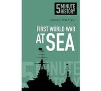 First World War at Sea: 5 Minute History Wragg, David (Auteur)