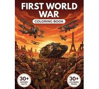 First World War Coloring Book: A Detailed Historical Journey Through the Great War | Powerful Scenes, Uniforms, and Chronological Journey with Educative Captions.