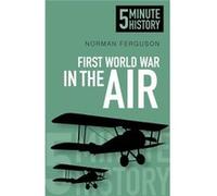 First World War in the Air: 5 Minute History Ferguson, Norman (Auteur)