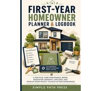 First-Year Homeowner Planner & Logbook: A Practical Home Maintenance, Repair, Renovation, Warranty, Appliance, and Room-by-Room Project Tracker for New Homeowners