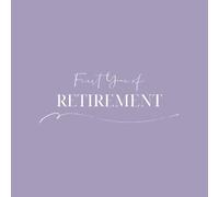 First Year of Retirement: Memory Keeper & Bucket List Planner: 52 Weeks of Activities, Monthly Reflections & Inspiration for Your New Chapter - Legacy Lavender