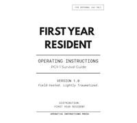 FIRST YEAR RESIDENT OPERATING INSTRUCTIONS: PGY-1 Survival Guide