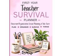 First-Year Teacher Survival Planner: Classroom Organization, Lesson Planning & Self-Care