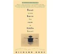 Richard Bode – First You Have to Row a Little Boat – Reflections on Life & Living