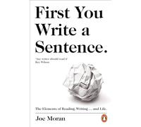 First You Write a Sentence.: The Elements of Reading, Writing … and Life.