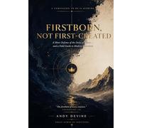 Firstborn, Not First-Created: A Short Defense of the Deity of Christ - and a Field Guide to Modern Syncretism
