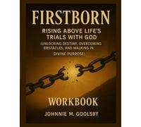 Firstborn: Rising Above Life’s Trials With God (Unlocking Destiny, Overcoming Obstacles, and Walking in Divine Purpose) Workbook