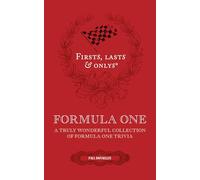 Firsts, Lasts and Onlys: A Truly Wonderful Collection of Formula One Trivia